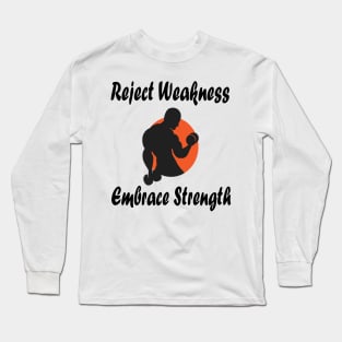 Reject Weakness Embrace Strength Long Sleeve T-Shirt